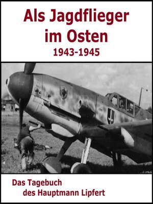 cover image of Als Jagdflieger im Osten 1943--1945--Hauptmann Lipfert